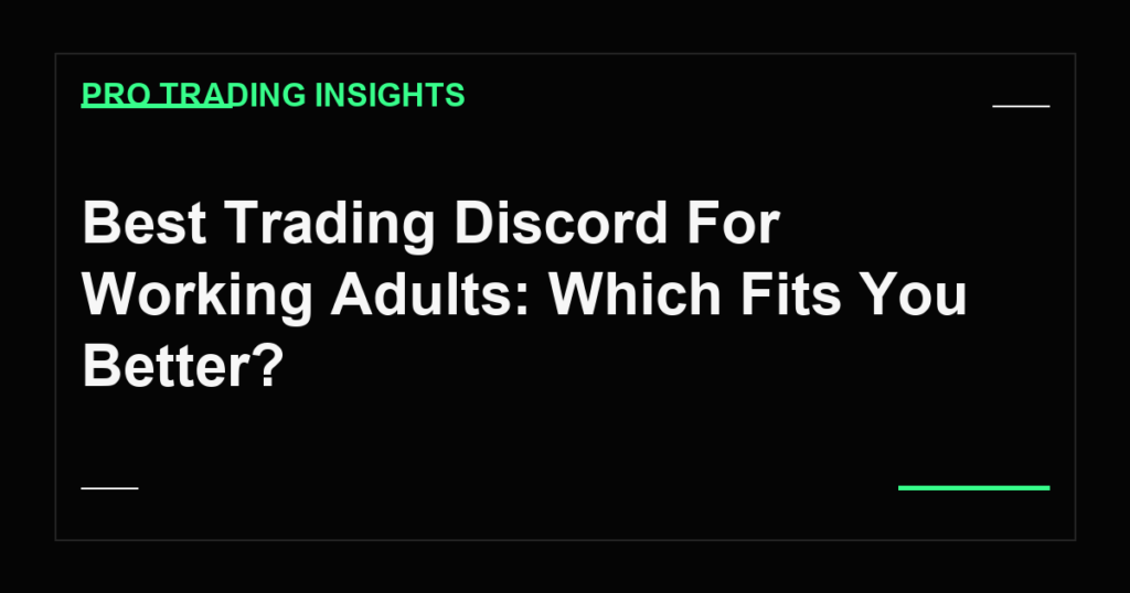 Best Trading Discord For Working Adults: Which Fits You Better? - Pro Trading Insights