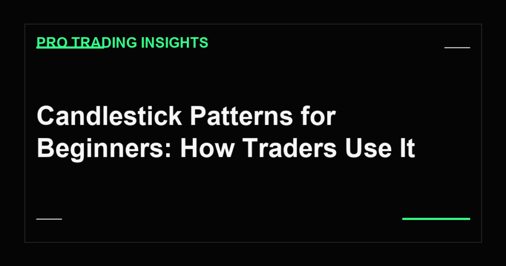 Candlestick Patterns for Beginners: How Traders Use It - Pro Trading Insights