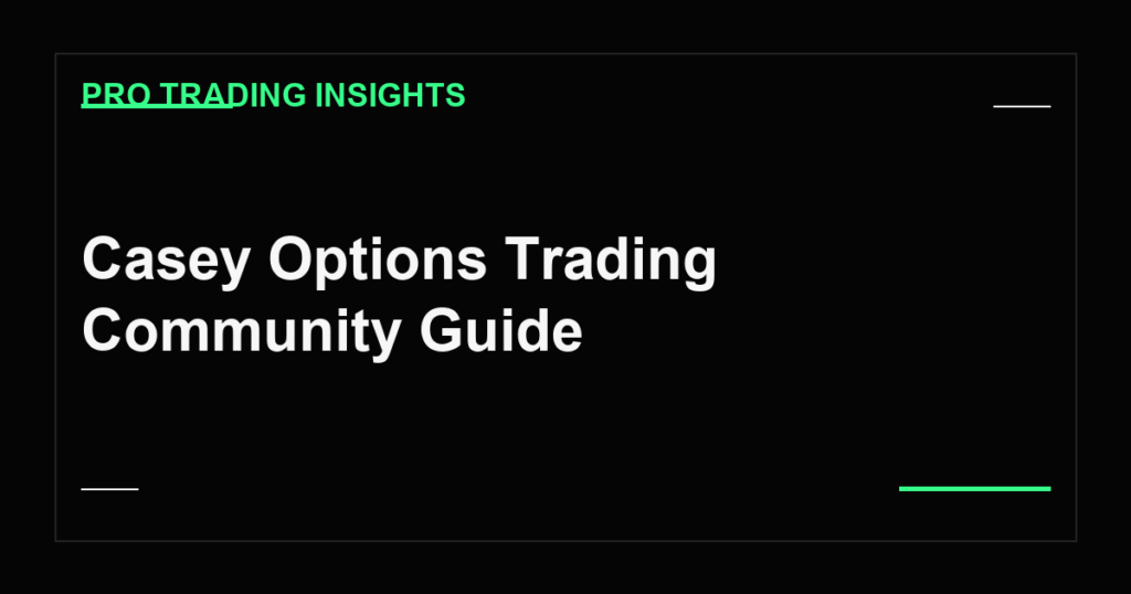 Casey Options Trading Community Guide - Pro Trading Insights