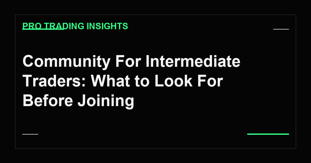 Community For Intermediate Traders: What to Look For Before Joining - Pro Trading Insights