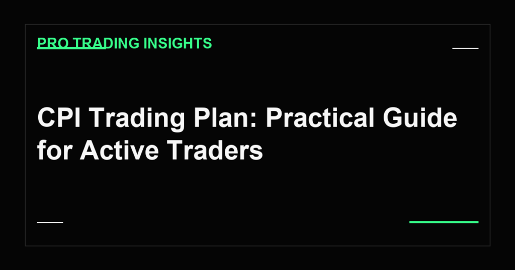 CPI Trading Plan: Practical Guide for Active Traders - Pro Trading Insights