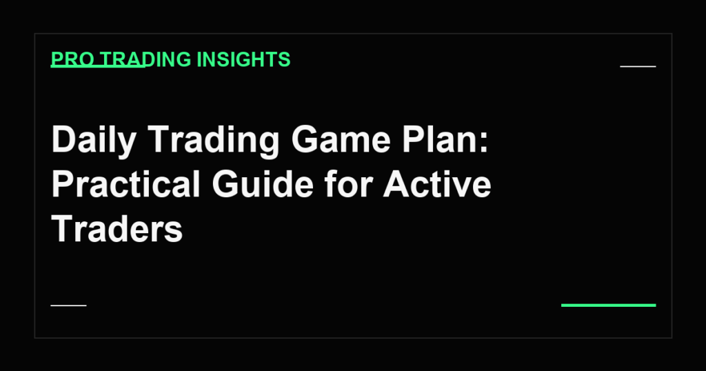 Daily Trading Game Plan: Practical Guide for Active Traders - Pro Trading Insights
