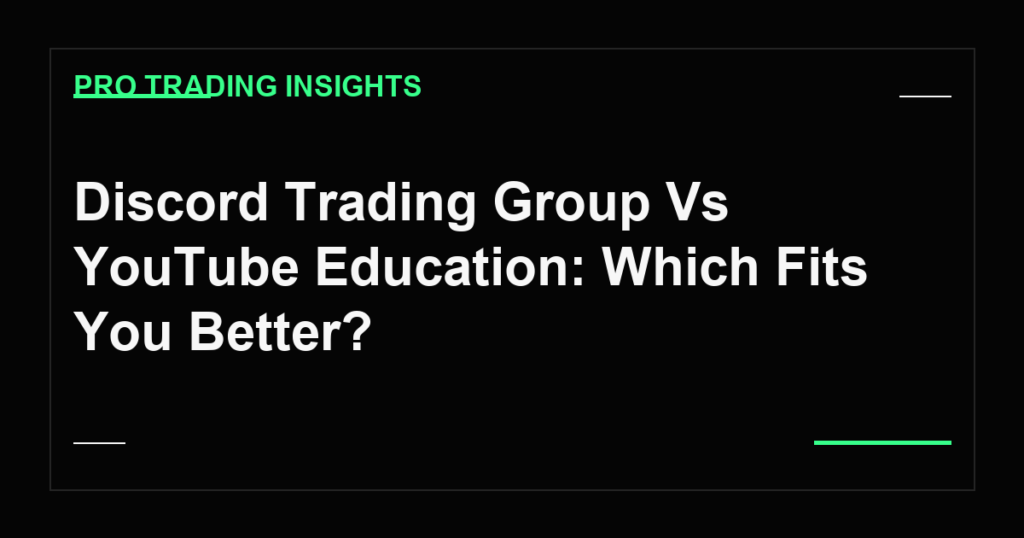 Discord Trading Group Vs YouTube Education: Which Fits You Better? - Pro Trading Insights