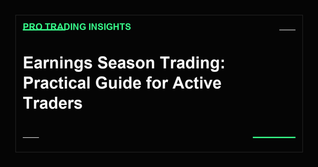 Earnings Season Trading: Practical Guide for Active Traders - Pro Trading Insights