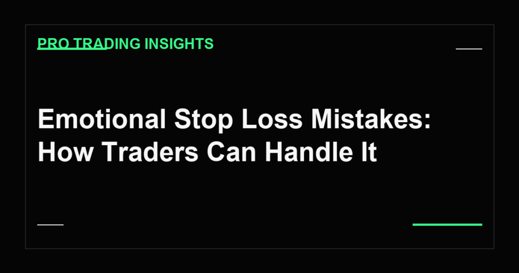 Emotional Stop Loss Mistakes: How Traders Can Handle It - Pro Trading Insights