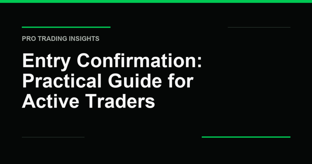 Entry Confirmation: Practical Guide for Active Traders - Pro Trading Insights
