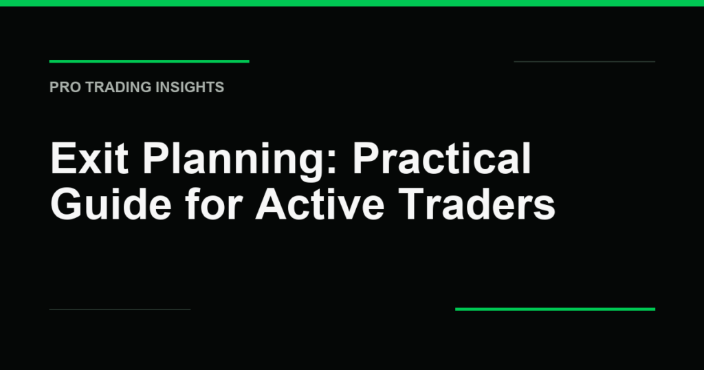 Exit Planning: Practical Guide for Active Traders - Pro Trading Insights