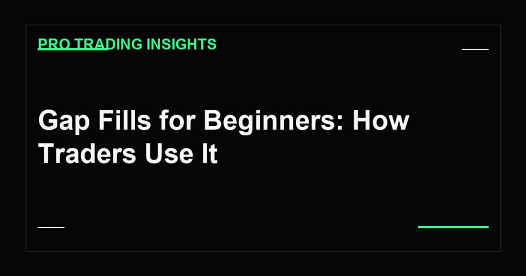 Gap Fills for Beginners: How Traders Use It - Pro Trading Insights