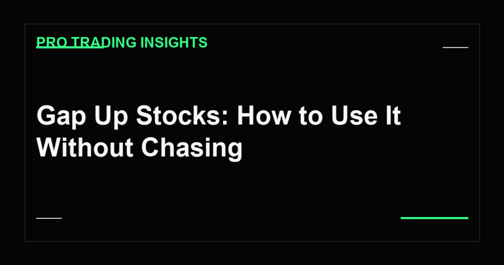 Gap Up Stocks: How to Use It Without Chasing - Pro Trading Insights