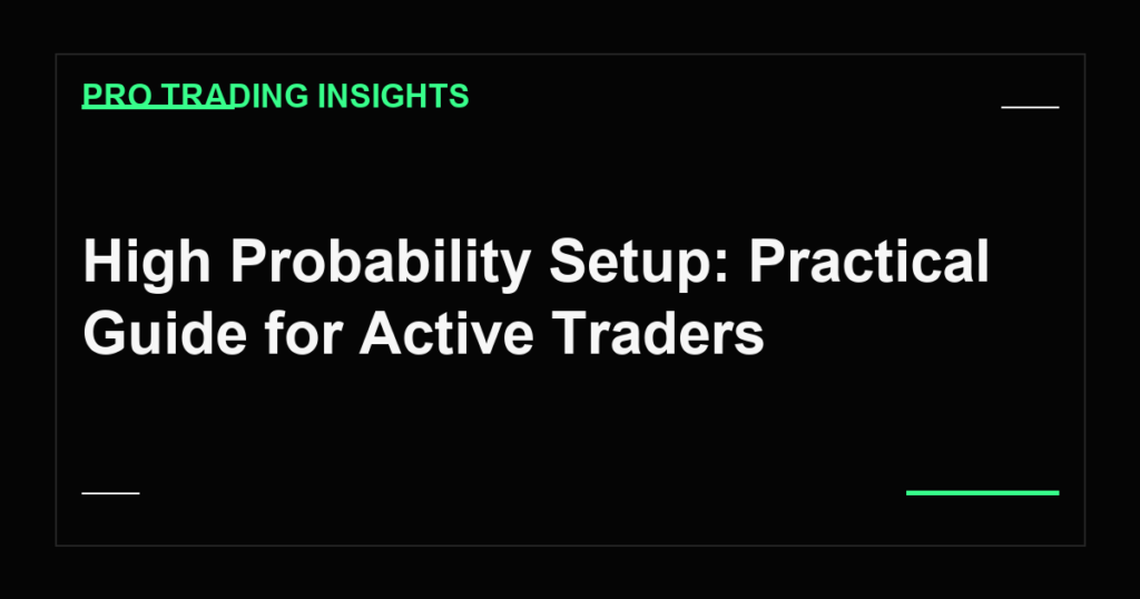 High Probability Setup: Practical Guide for Active Traders - Pro Trading Insights