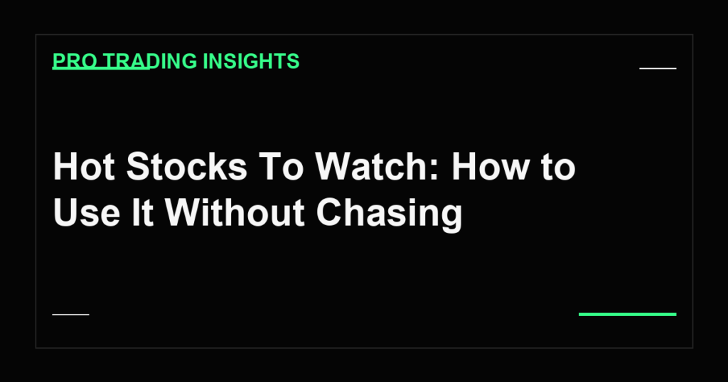 Hot Stocks To Watch: How to Use It Without Chasing - Pro Trading Insights