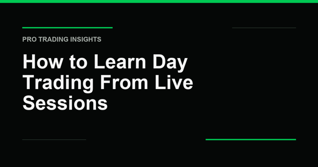 How to Learn Day Trading From Live Sessions - Pro Trading Insights