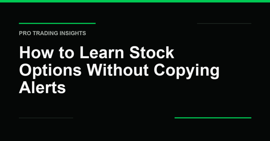 How to Learn Stock Options Without Copying Alerts - Pro Trading Insights