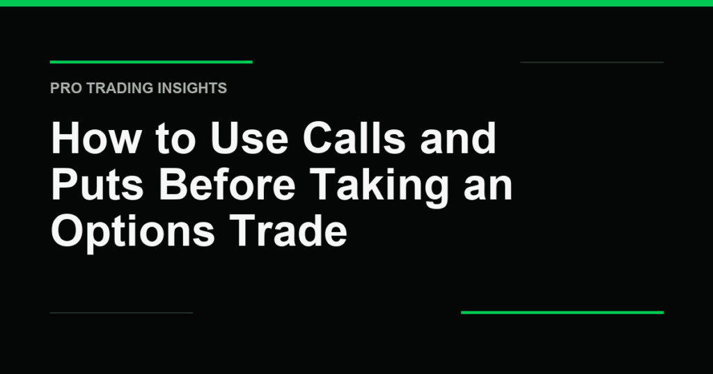 How to Use Calls and Puts Before Taking an Options Trade - Pro Trading Insights