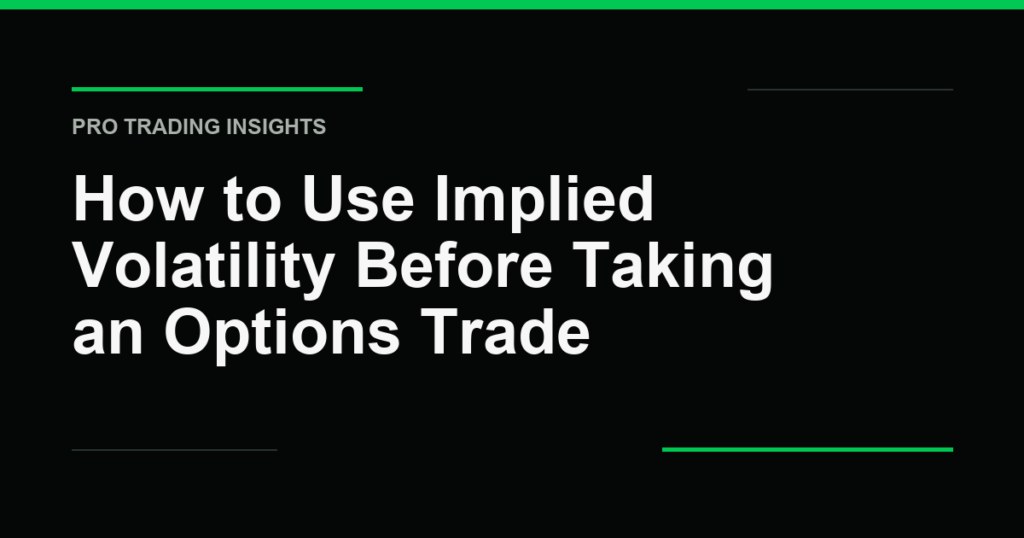 How to Use Implied Volatility Before Taking an Options Trade - Pro Trading Insights
