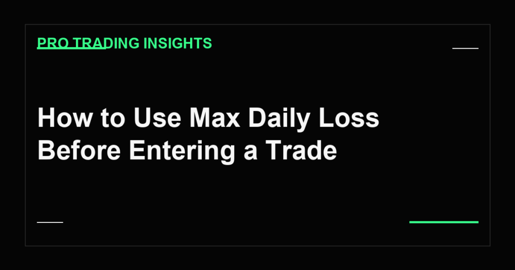 How to Use Max Daily Loss Before Entering a Trade - Pro Trading Insights