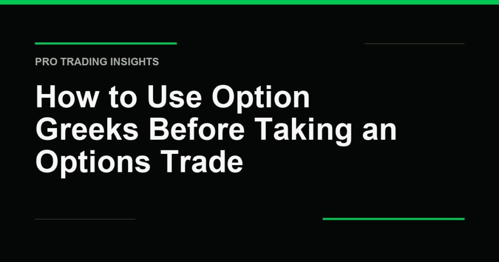 How to Use Option Greeks Before Taking an Options Trade - Pro Trading Insights
