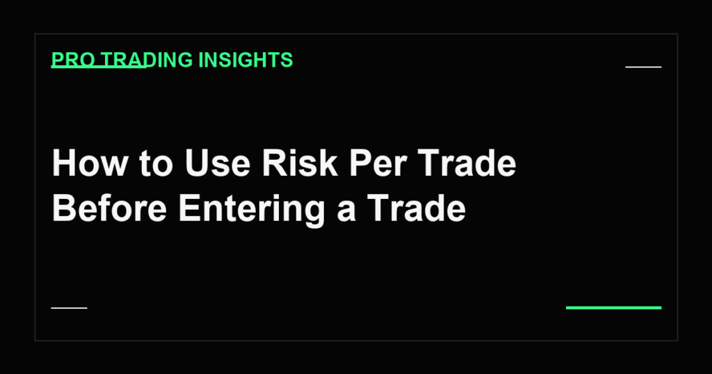 How to Use Risk Per Trade Before Entering a Trade - Pro Trading Insights