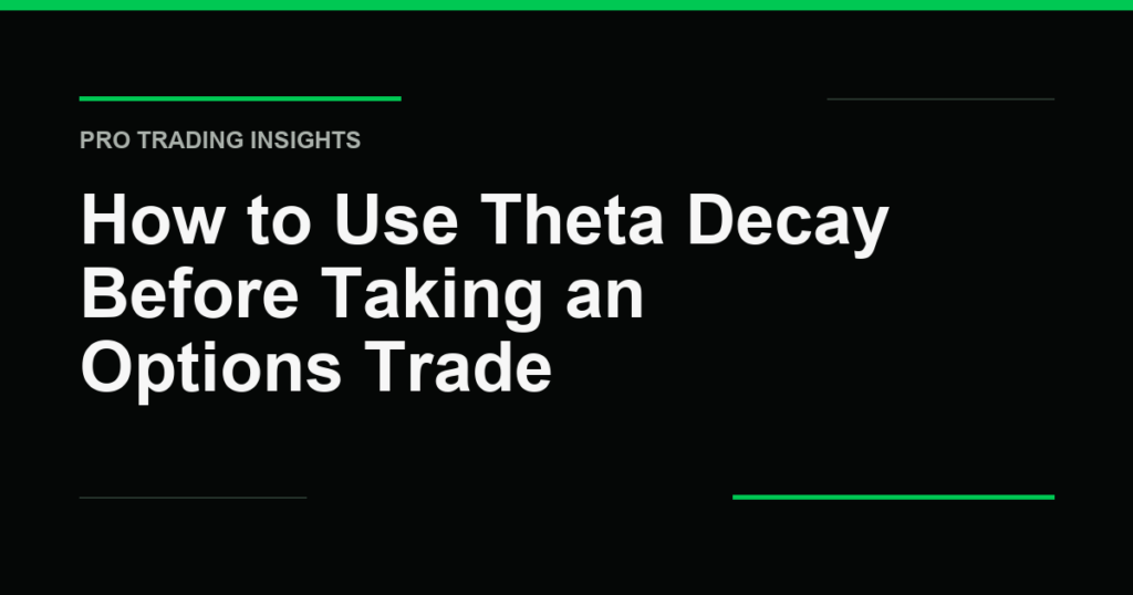 How to Use Theta Decay Before Taking an Options Trade - Pro Trading Insights
