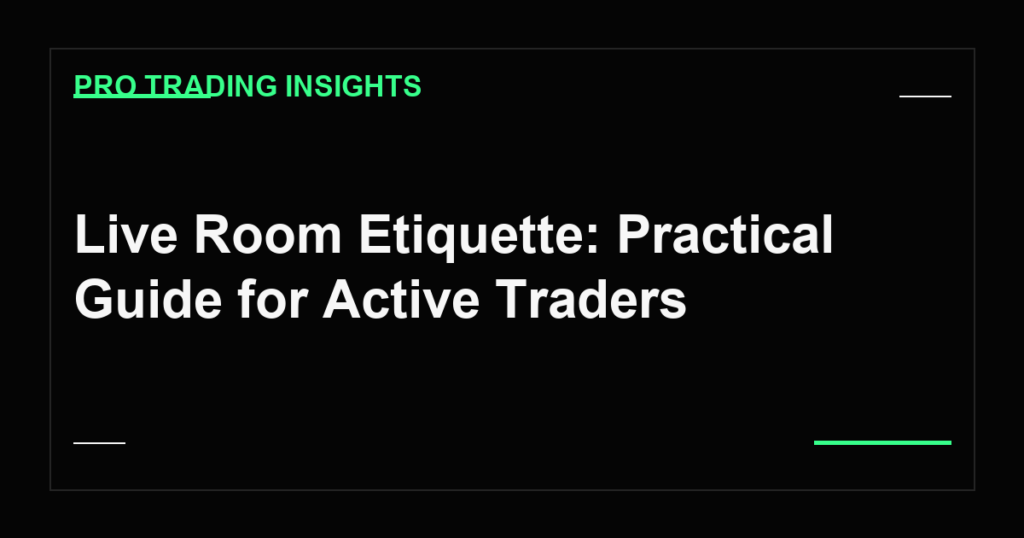 Live Room Etiquette: Practical Guide for Active Traders - Pro Trading Insights