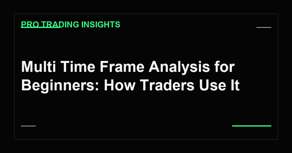 Multi Time Frame Analysis for Beginners: How Traders Use It - Pro Trading Insights