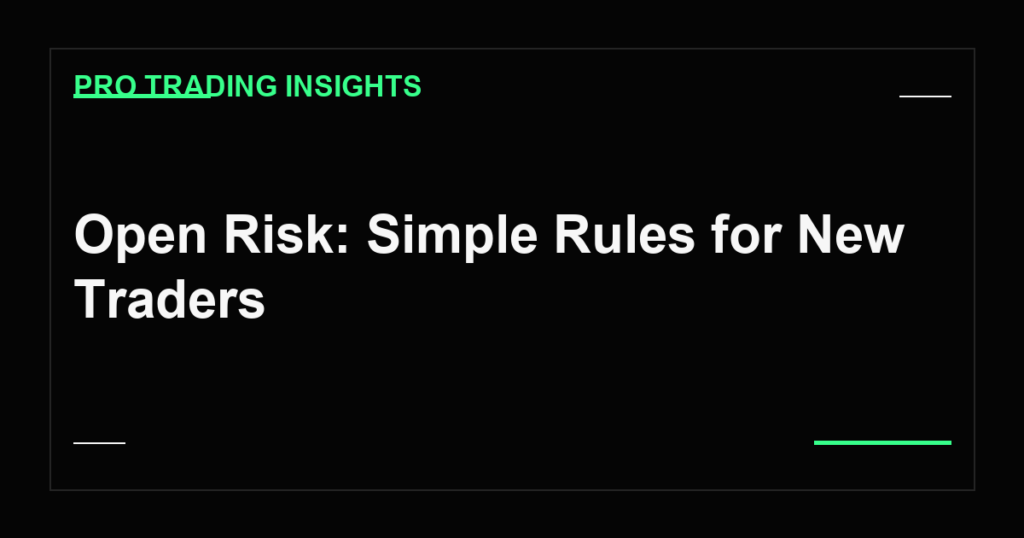 Open Risk: Simple Rules for New Traders - Pro Trading Insights