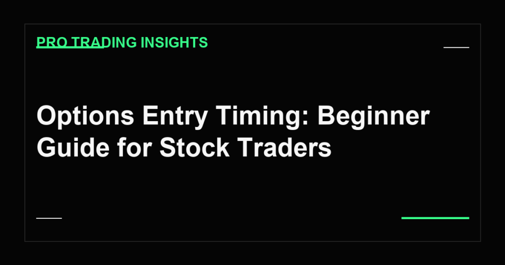 Options Entry Timing: Beginner Guide for Stock Traders - Pro Trading Insights