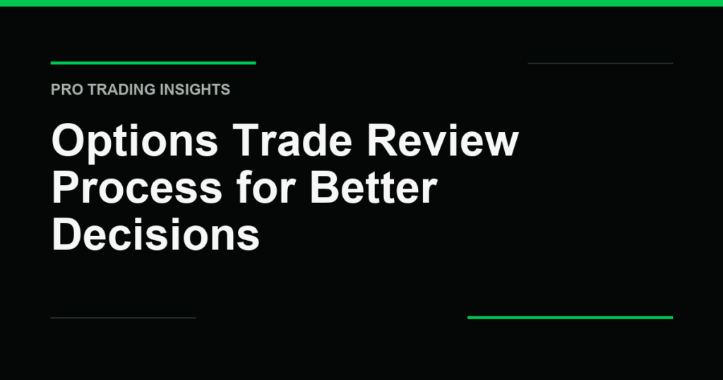 Options Trade Review Process for Better Decisions - Pro Trading Insights