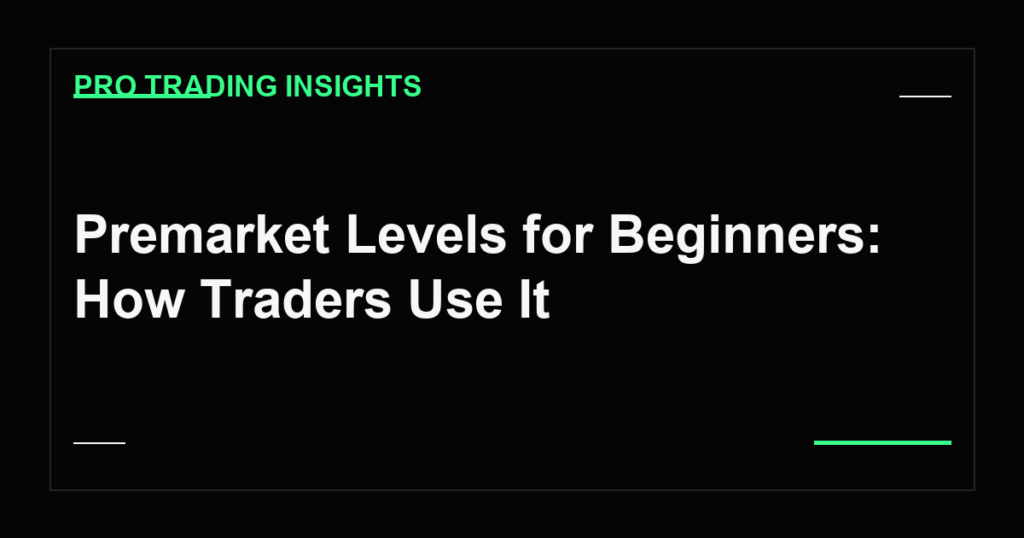 Premarket Levels for Beginners: How Traders Use It - Pro Trading Insights