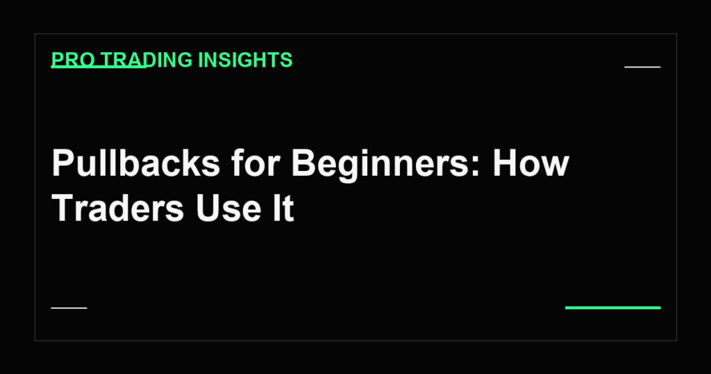 Pullbacks for Beginners: How Traders Use It - Pro Trading Insights