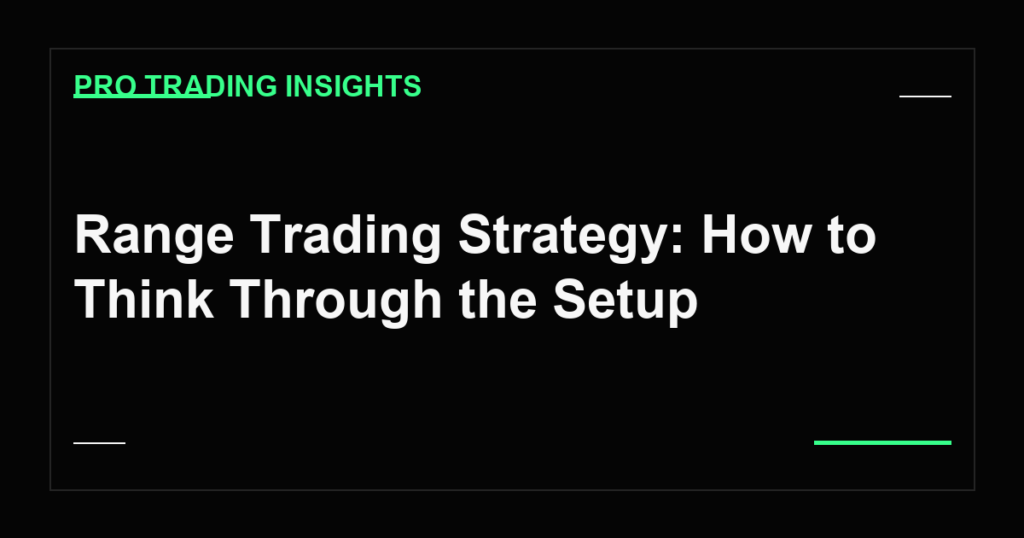 Range Trading Strategy: How to Think Through the Setup - Pro Trading Insights