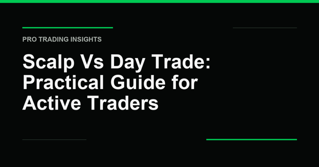 Scalp Vs Day Trade: Practical Guide for Active Traders - Pro Trading Insights