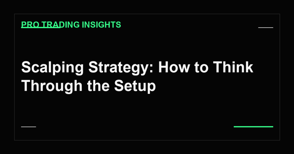 Scalping Strategy: How to Think Through the Setup - Pro Trading Insights