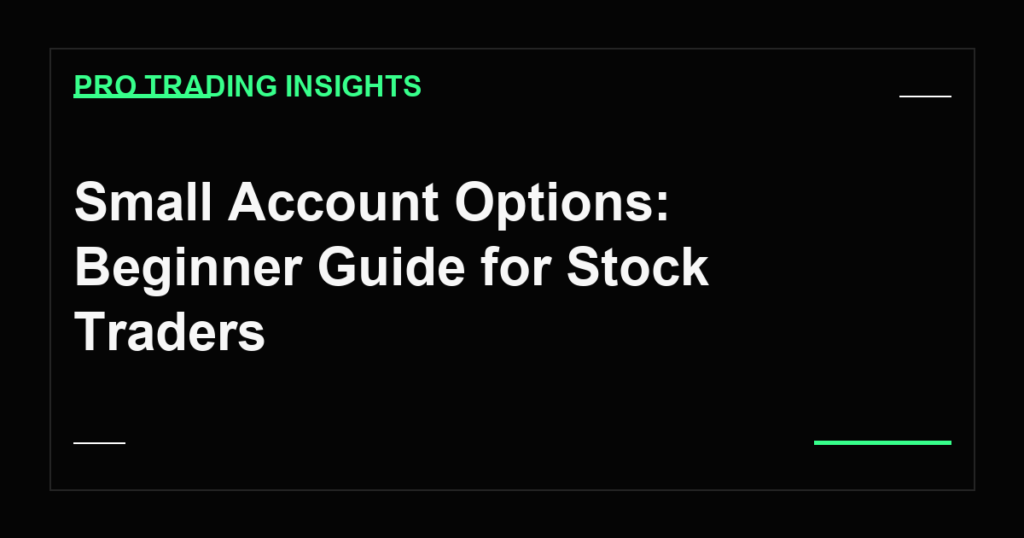 Small Account Options: Beginner Guide for Stock Traders - Pro Trading Insights