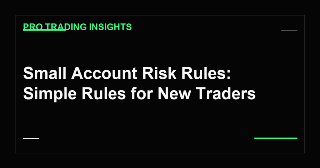 Small Account Risk Rules: Simple Rules for New Traders - Pro Trading Insights