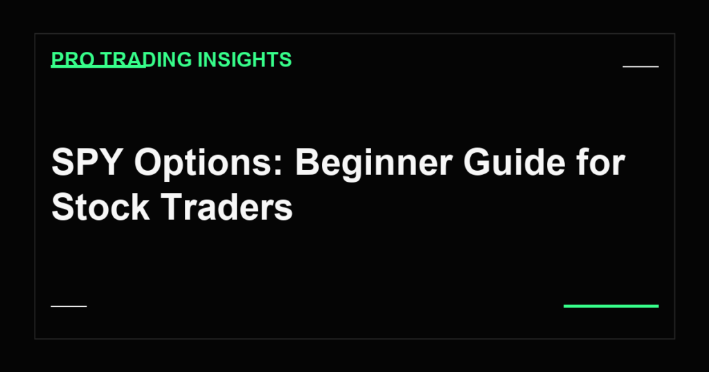 SPY Options: Beginner Guide for Stock Traders - Pro Trading Insights