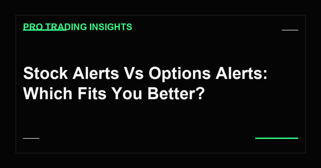 Stock Alerts Vs Options Alerts: Which Fits You Better? - Pro Trading Insights