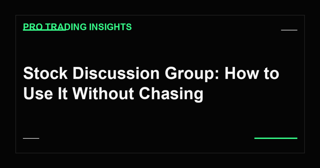 Stock Discussion Group: How to Use It Without Chasing - Pro Trading Insights