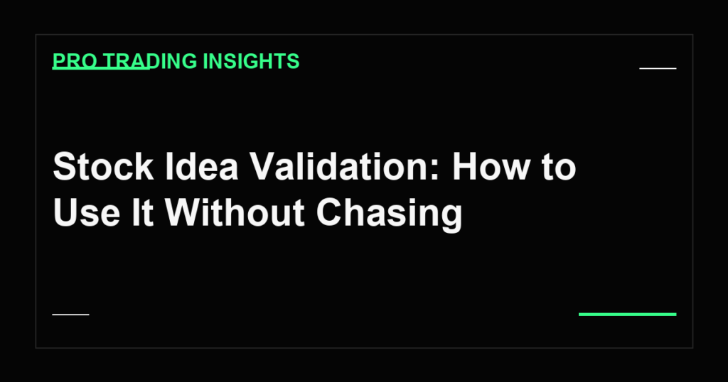 Stock Idea Validation: How to Use It Without Chasing - Pro Trading Insights