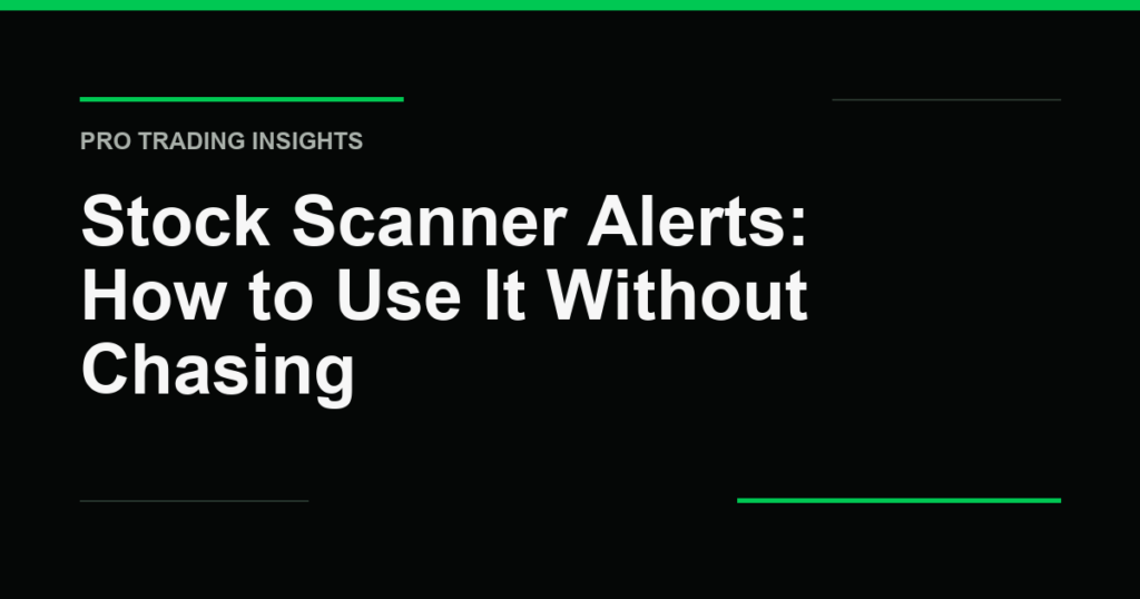 Stock Scanner Alerts: How to Use It Without Chasing - Pro Trading Insights