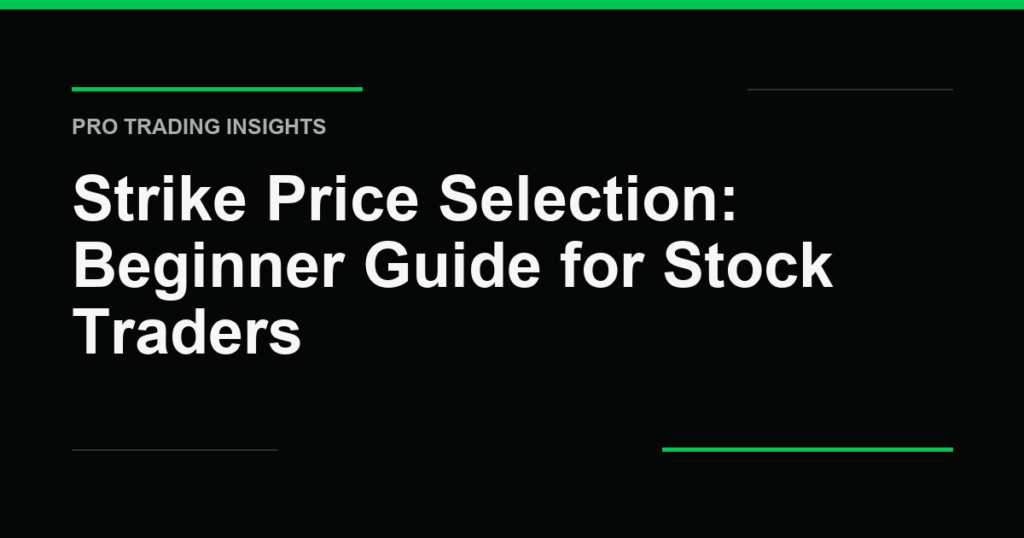 Strike Price Selection: Beginner Guide for Stock Traders - Pro Trading Insights