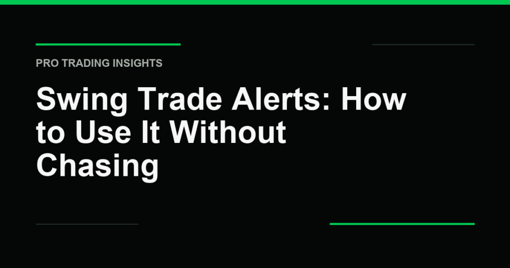 Swing Trade Alerts: How to Use It Without Chasing - Pro Trading Insights