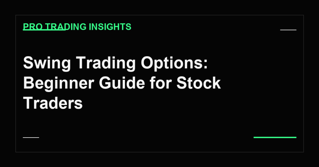 Swing Trading Options: Beginner Guide for Stock Traders - Pro Trading Insights