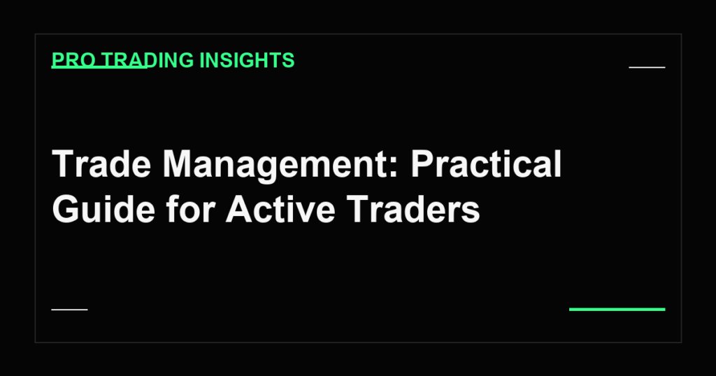 Trade Management: Practical Guide for Active Traders - Pro Trading Insights