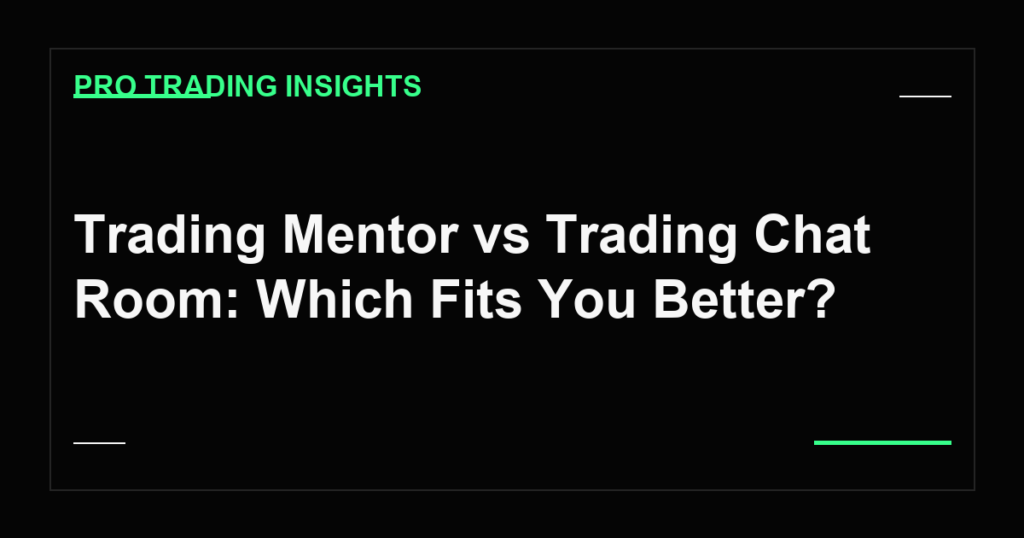 Trading Mentor vs Trading Chat Room: Which Fits You Better? - Pro Trading Insights