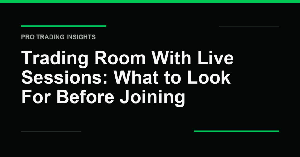 Trading Room With Live Sessions: What to Look For Before Joining - Pro Trading Insights