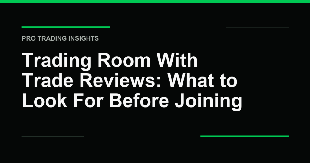 Trading Room With Trade Reviews: What to Look For Before Joining - Pro Trading Insights