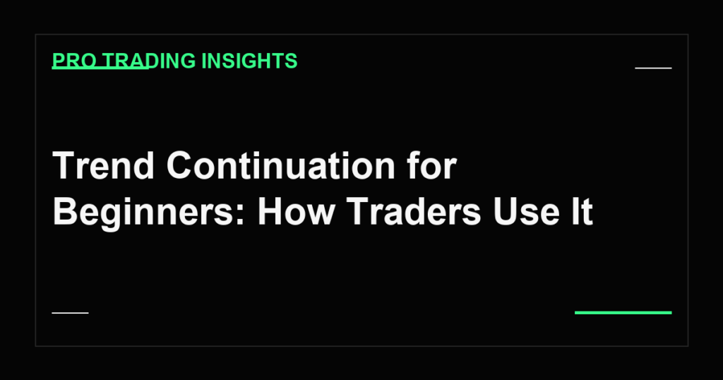 Trend Continuation for Beginners: How Traders Use It - Pro Trading Insights