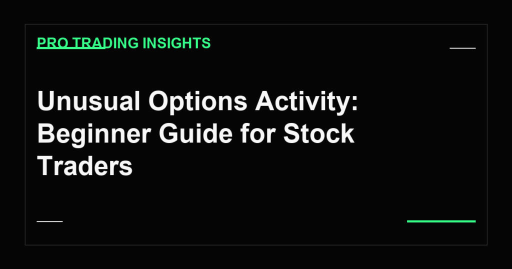 Unusual Options Activity: Beginner Guide for Stock Traders - Pro Trading Insights