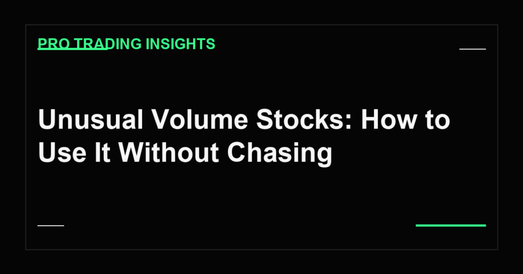 Unusual Volume Stocks: How to Use It Without Chasing - Pro Trading Insights